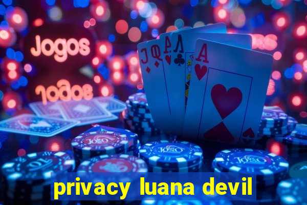 privacy luana devil